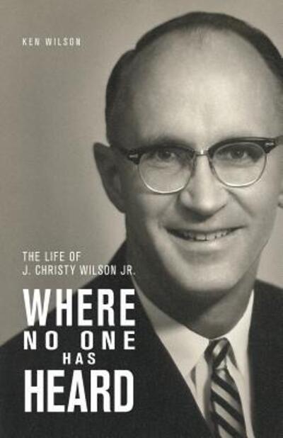 Cover for Ken Wilson · Where No One Has Heard : The Life of J. Christy Wilson Jr. (Paperback Book) (2016)