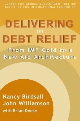 Cover for Nancy Birdsall · Delivering on Debt Relief – From IMF Gold to a New Aid Architecture (Paperback Book) (2002)