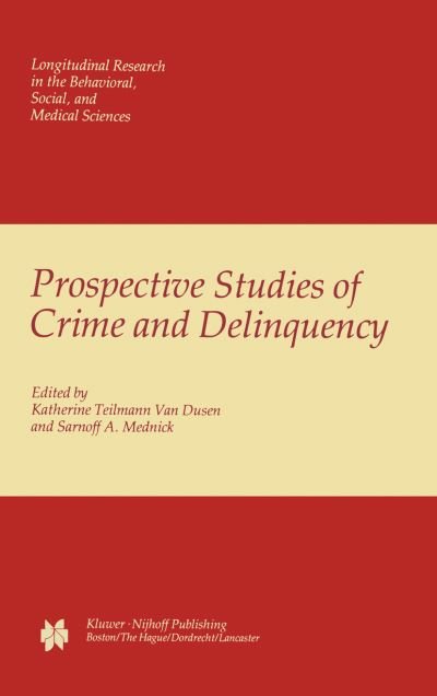 Cover for K T Van Dusen · Prospective Studies of Crime and Delinquency - Longitudinal Research in the Behavioral, Social and Medical Studies (Gebundenes Buch) [1983 edition] (1983)