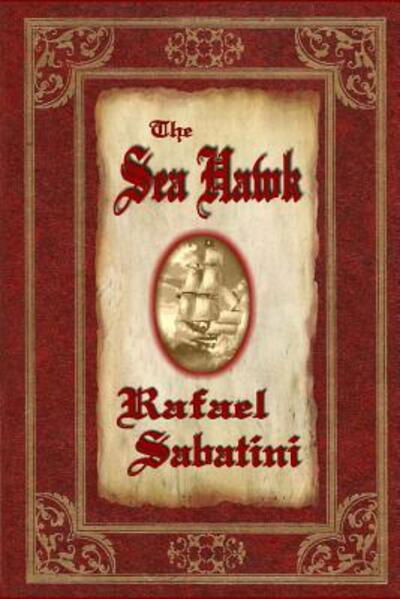 The Sea Hawk - Rafael Sabatini - Books - Quillquest Books - 9780940075313 - August 25, 2018