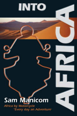 Cover for Sam Manicom · Into Africa: Africa by Motorcycle - Every Day an Adventure (Paperback Book) [2 Revised edition] (2008)