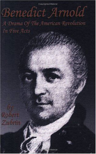 Benedict Arnold: a Drama of the American Revolution in Five Acts - Robert Zubrin - Książki - Polaris Books - 9780974144313 - 1 czerwca 2005