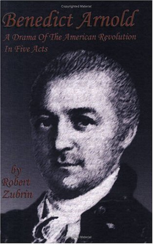 Cover for Robert Zubrin · Benedict Arnold: a Drama of the American Revolution in Five Acts (Paperback Book) (2005)