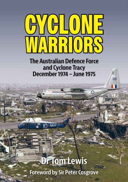 Cover for Tom Lewis · Cyclone Warriors: The Australian Defence Force and Cyclone Tracy December 1974 – June 1975 (Paperback Book) (2024)