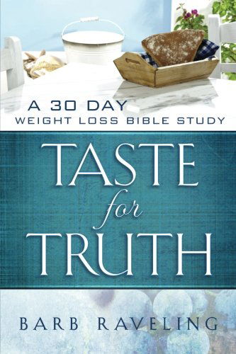 Cover for Barb Raveling · Taste for Truth: A 30 Day Weight Loss Bible Study (Paperback Book) (2013)