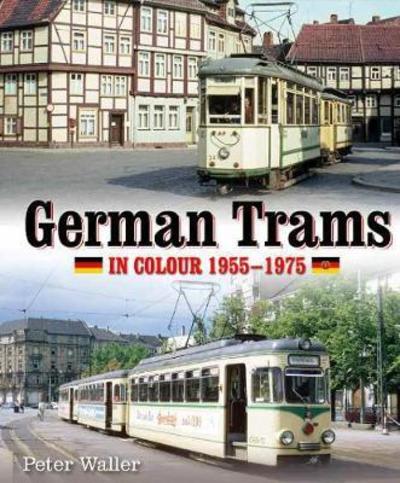 Cover for Peter Waller · German Trams in Colour 1955-1975 (Inbunden Bok) (2017)