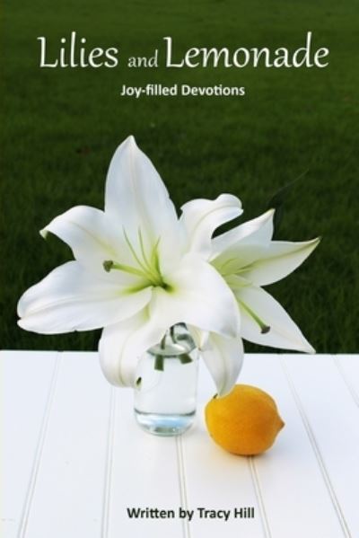 Cover for Tracy Hill · Lilies and Lemonade (Paperback Book) (2016)