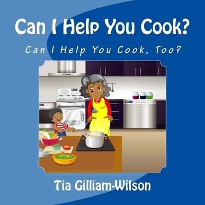 Cover for Tia D Gilliam-Wilson · Can I Help You Cook, Too? (Paperback Book) (2017)