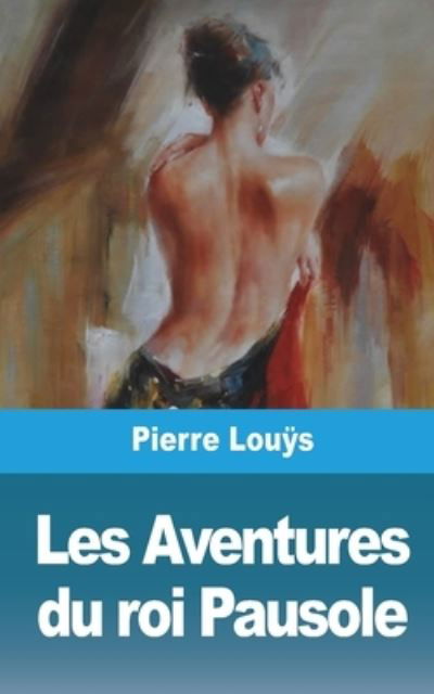 Cover for Pierre Louÿs · Les Aventures du roi Pausole (Taschenbuch) (2021)