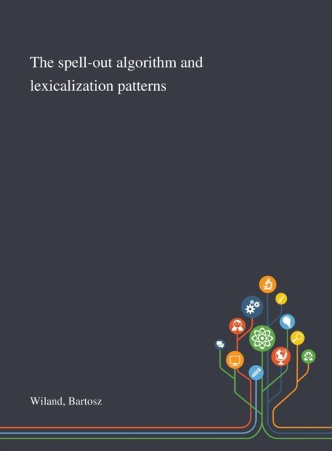 Bartosz Wiland · The Spell-out Algorithm and Lexicalization Patterns (Inbunden Bok) (2020)