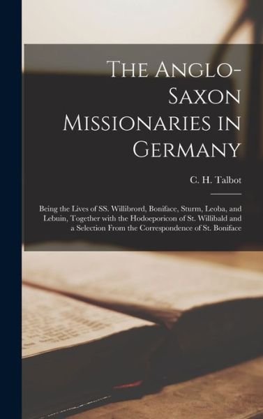 Cover for C H (Charles H ) Talbot · The Anglo-Saxon Missionaries in Germany (Gebundenes Buch) (2021)