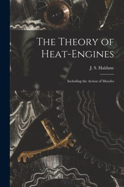Cover for J S (John Scott) 1860-1936 Haldane · The Theory of Heat-engines (Paperback Book) (2021)
