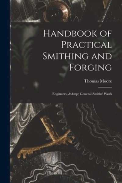 Cover for Thomas Moore · Handbook of Practical Smithing and Forging; Engineers, &amp; General Smiths' Work (Paperback Book) (2021)