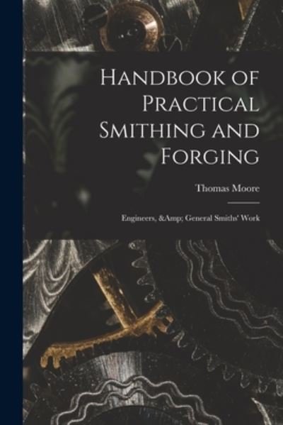 Cover for Thomas Moore · Handbook of Practical Smithing and Forging; Engineers, &amp; General Smiths' Work (Paperback Bog) (2021)