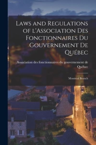 Cover for Association Des Fonctionnaires Du Gou · Laws and Regulations of L'Association Des Fonctionnaires Du Gouvernement De Quebec [microform] (Paperback Book) (2021)