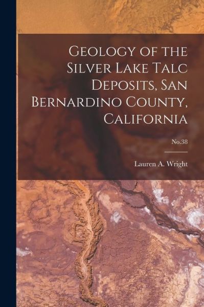 Cover for Lauren a (Lauren Albert) 19 Wright · Geology of the Silver Lake Talc Deposits, San Bernardino County, California; No.38 (Paperback Book) (2021)