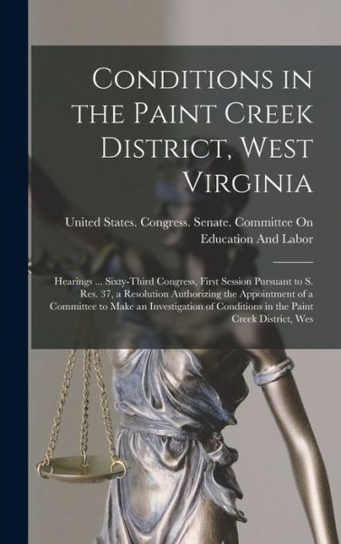 Cover for United States Congress Senate Comm · Conditions in the Paint Creek District, West Virginia (Book) (2022)