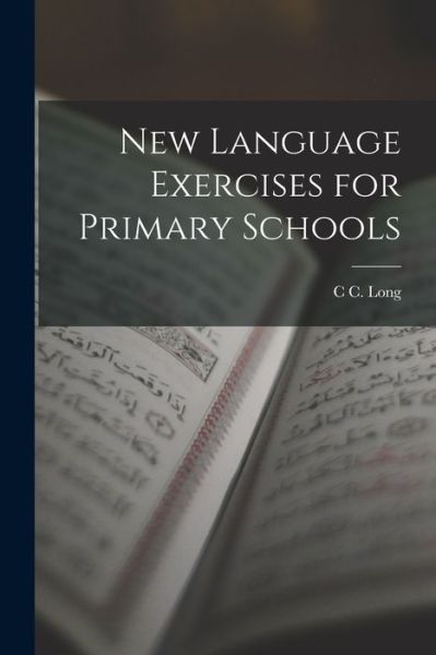 Cover for C. C. Long · New Language Exercises for Primary Schools (Book) (2022)