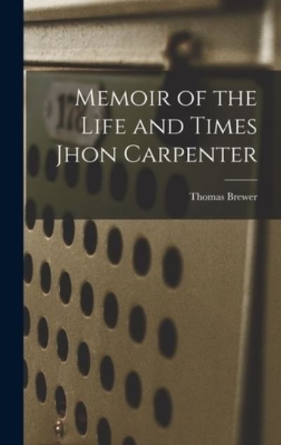 Cover for Thomas Brewer · Memoir of the Life and Times Jhon Carpenter (Buch) (2022)