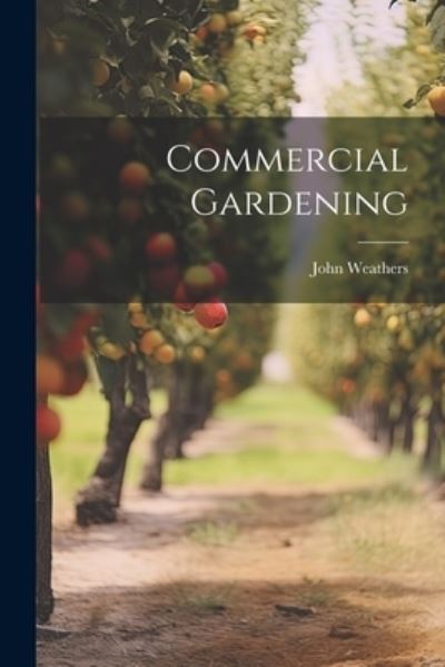 Cover for John Weathers · Commercial Gardening (Bok) (2023)