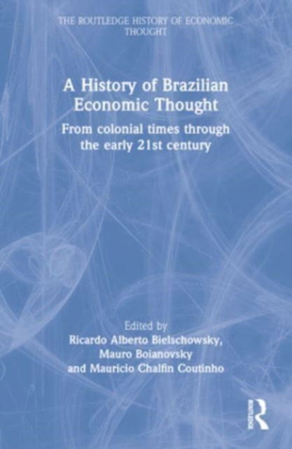 A History of Brazilian Economic Thought: From Colonial Times Through The Early 21st Century - The Routledge History of Economic Thought -  - Böcker - Taylor & Francis Ltd - 9781032029313 - 7 oktober 2024