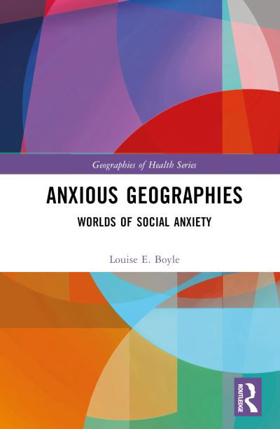 Cover for Louise E. Boyle · Anxious Geographies: Worlds of Social Anxiety - Geographies of Health Series (Inbunden Bok) (2024)