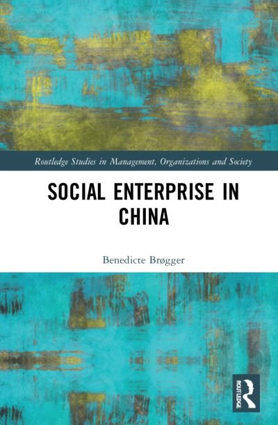 Cover for Brøgger, Benedicte (BI Norwegian Business School, Norway.) · Social Enterprise in China - Routledge Studies in Management, Organizations and Society (Pocketbok) (2023)