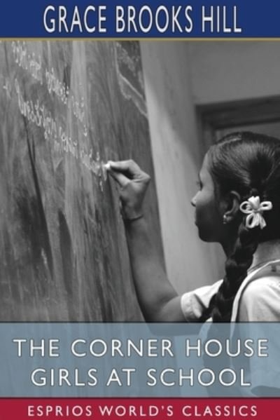 Grace Brooks Hill · The Corner House Girls at School (Esprios Classics) (Taschenbuch) (2024)
