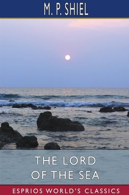 Cover for M P Shiel · The Lord of the Sea (Paperback Book) (2024)