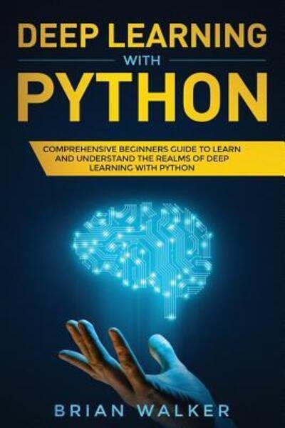 Deep Learning with Python - Brian Walker - Books - Independently published - 9781075277313 - June 20, 2019