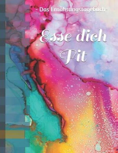 Cover for Anastasia Woronzova · Esse dich fit : - das Ernährungstagebuch - Nahrungsbuch zum eintragen und ausfüllen | Hilft bei der Abnahme für 90 Tage - Man kann jeden Tag eintragen (Paperback Book) (2019)