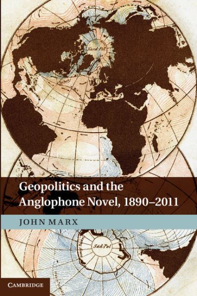 Cover for Marx, John (University of California, Davis) · Geopolitics and the Anglophone Novel, 1890–2011 (Hardcover Book) (2012)