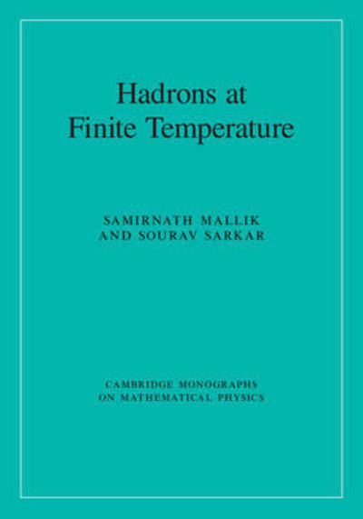 Cover for Mallik, Samirnath (Saha Institute of Nuclear Physics, India) · Hadrons at Finite Temperature - Cambridge Monographs on Mathematical Physics (Hardcover Book) (2016)