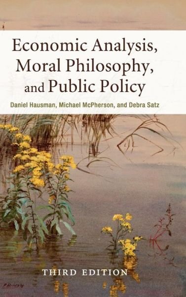 Cover for Hausman, Daniel (University of Wisconsin, Madison) · Economic Analysis, Moral Philosophy, and Public Policy (Hardcover Book) [3 Revised edition] (2016)