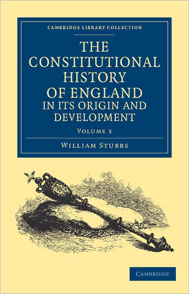 Cover for William Stubbs · The Constitutional History of England, in its Origin and Development - Cambridge Library Collection - Medieval History (Paperback Book) (2011)