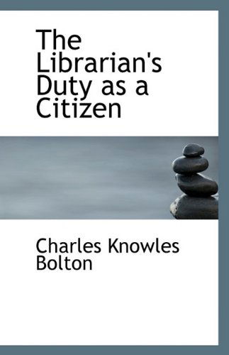 Cover for Charles Knowles Bolton · The Librarian's Duty As a Citizen (Paperback Book) (2009)