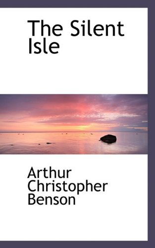 Cover for Arthur Christopher Benson · The Silent Isle (Hardcover Book) (2009)