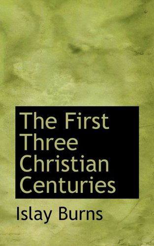 Cover for Islay Burns · The First Three Christian Centuries (Paperback Book) (2009)