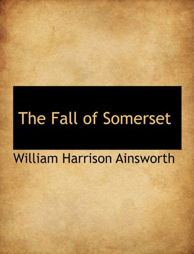 Cover for William Harrison Ainsworth · The Fall of Somerset (Hardcover Book) (2009)