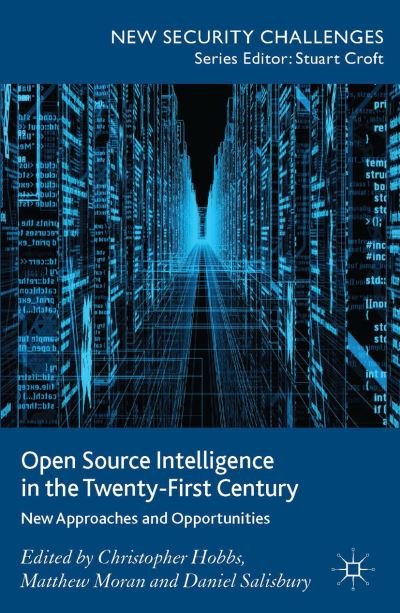 Cover for Christopher Hobbs · Open Source Intelligence in the Twenty-First Century: New Approaches and Opportunities - New Security Challenges (Hardcover Book) (2014)