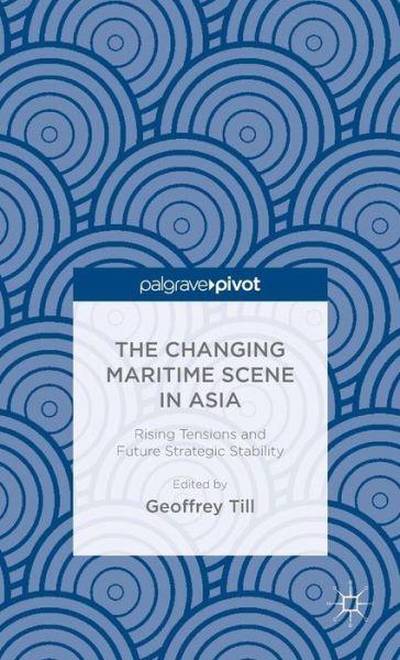 Cover for Geoffrey Till · The Changing Maritime Scene in Asia: Rising Tensions and Future Strategic Stability (Inbunden Bok) [1st ed. 2015 edition] (2015)