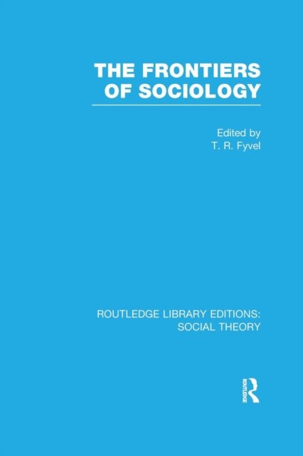 Cover for Tosco Raphael Fyvel · The Frontiers of Sociology (RLE Social Theory) - Routledge Library Editions: Social Theory (Paperback Bog) (2016)