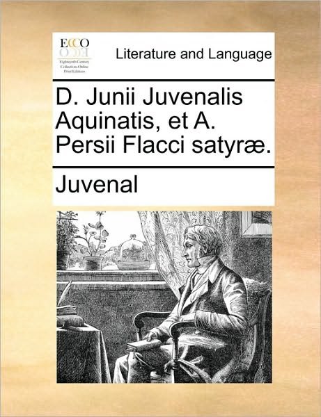 Cover for Juvenal · D. Junii Juvenalis Aquinatis, et A. Persii Flacci Satyr]. (Paperback Book) (2010)