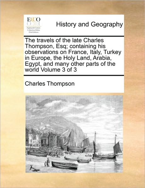 Cover for Charles Thompson · The Travels of the Late Charles Thompson, Esq; Containing His Observations on France, Italy, Turkey in Europe, the Holy Land, Arabia, Egypt, and Many Othe (Paperback Book) (2010)