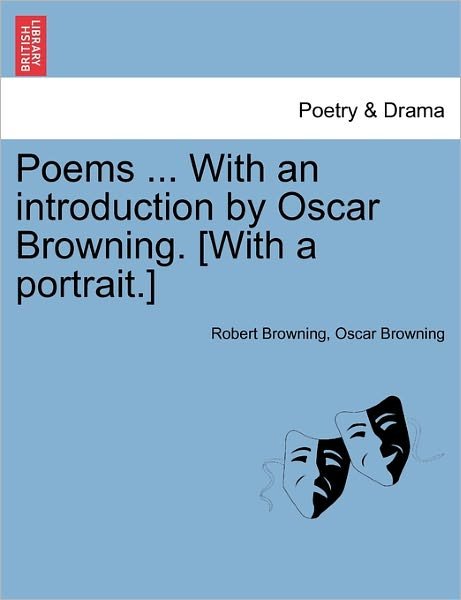 Cover for Robert Browning · Poems ... with an Introduction by Oscar Browning. [With a Portrait.] (Paperback Book) (2011)