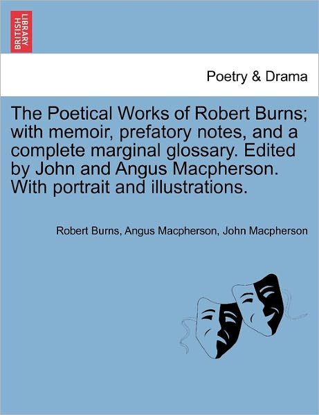 Cover for Robert Burns · The Poetical Works of Robert Burns; with Memoir, Prefatory Notes, and a Complete Marginal Glossary. Edited by John and Angus Macpherson. with Portrait and (Paperback Bog) (2011)