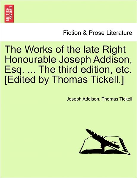 The Works of the Late Right Honourable Joseph Addison, Esq. ... the Third Edition, Etc. [edited by Thomas Tickell.] - Joseph Addison - Books - British Library, Historical Print Editio - 9781241162313 - March 1, 2011