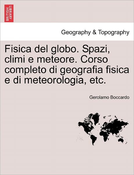 Cover for Gerolamo Boccardo · Fisica del Globo. Spazi, CLIMI E Meteore. Corso Completo Di Geografia Fisica E Di Meteorologia, Etc. (Pocketbok) (2011)