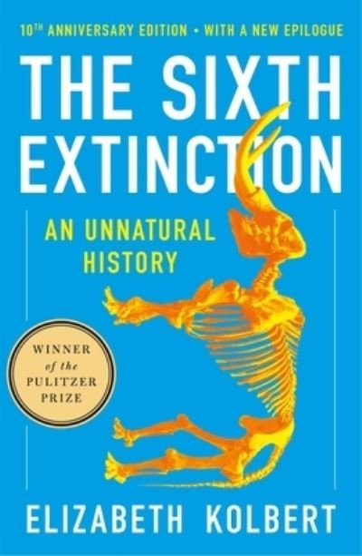 The Sixth Extinction (10th Anniversary Edition): An Unnatural History - Elizabeth Kolbert - Books - Henry Holt and Co. - 9781250887313 - April 16, 2024