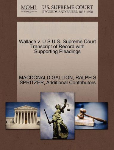 Cover for Additional Contributors · Wallace V. U S U.s. Supreme Court Transcript of Record with Supporting Pleadings (Paperback Book) (2011)